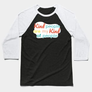 Kind people are my kind of people Baseball T-Shirt